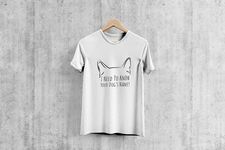 I Need To Know Your Dogs Name - T-Shirt